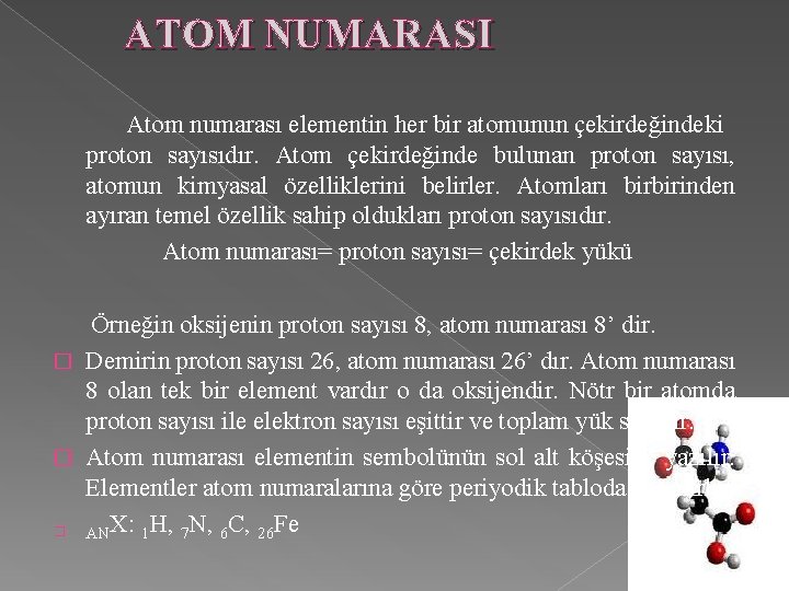 ATOM NUMARASI Atom numarası elementin her bir atomunun çekirdeğindeki proton sayısıdır. Atom çekirdeğinde bulunan