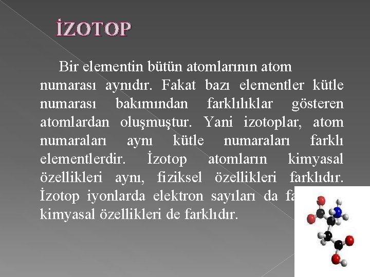 İZOTOP Bir elementin bütün atomlarının atom numarası aynıdır. Fakat bazı elementler kütle numarası bakımından
