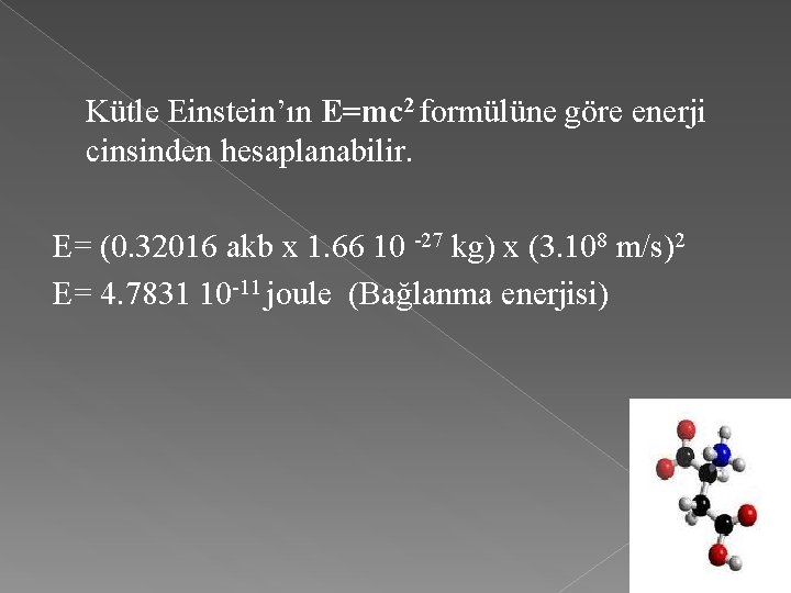 Kütle Einstein’ın E=mc 2 formülüne göre enerji cinsinden hesaplanabilir. E= (0. 32016 akb x