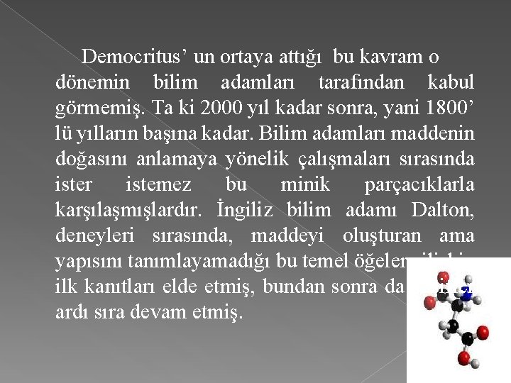 Democritus’ un ortaya attığı bu kavram o dönemin bilim adamları tarafından kabul görmemiş. Ta
