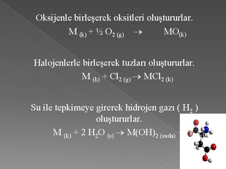 Oksijenle birleşerek oksitleri oluştururlar. M (k) + ½ O 2 (g) MO(k) Halojenlerle birleşerek