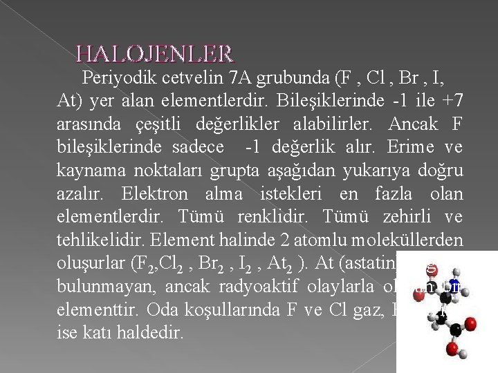 HALOJENLER Periyodik cetvelin 7 A grubunda (F , Cl , Br , I, At)