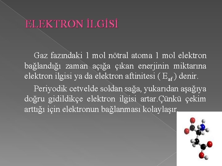 ELEKTRON İLGİSİ Gaz fazındaki 1 mol nötral atoma 1 mol elektron bağlandığı zaman açığa