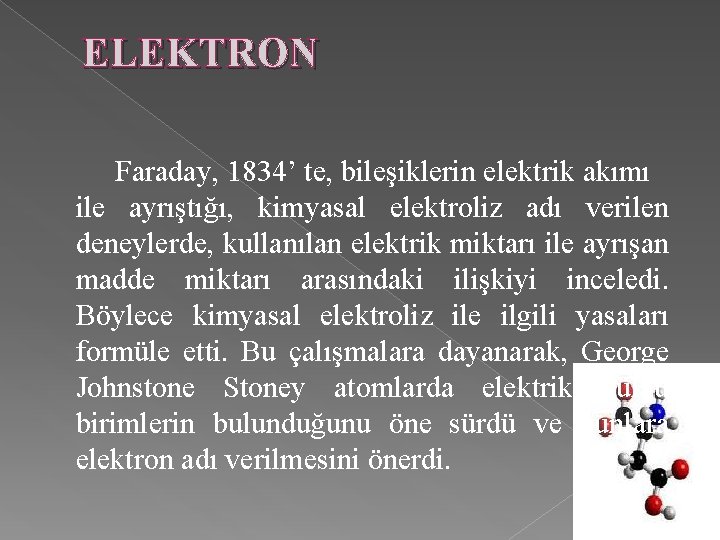 ELEKTRON Faraday, 1834’ te, bileşiklerin elektrik akımı ile ayrıştığı, kimyasal elektroliz adı verilen deneylerde,