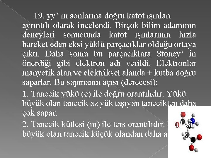 19. yy’ ın sonlarına doğru katot ışınları ayrıntılı olarak incelendi. Birçok bilim adamının deneyleri