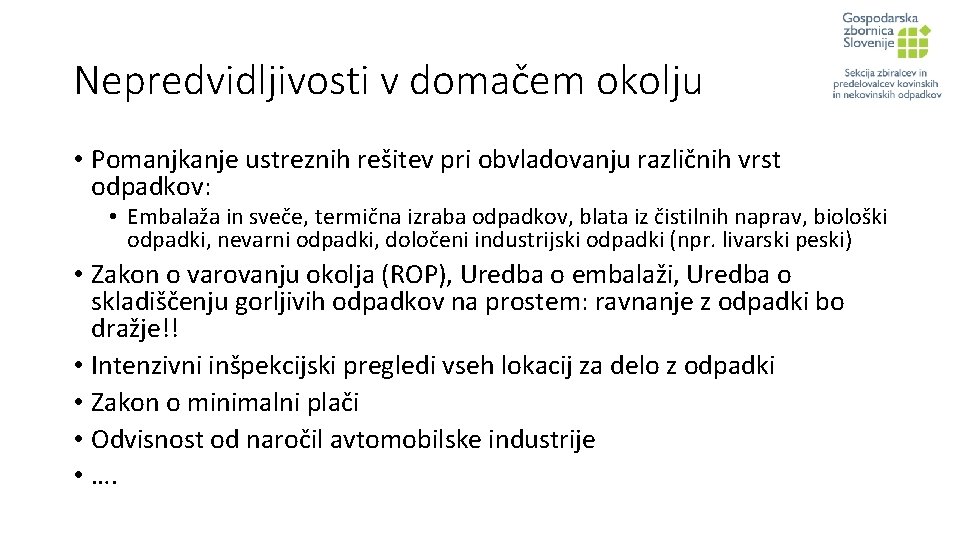 Nepredvidljivosti v domačem okolju • Pomanjkanje ustreznih rešitev pri obvladovanju različnih vrst odpadkov: •