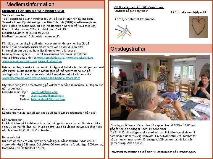 Medlemsinformation Medlem i Lerums Hemslöjdsförening Värva en medlem Tag kontakt med Carin Pihl (tel