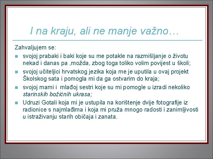 I na kraju, ali ne manje važno… Zahvaljujem se: n svojoj prabaki i baki