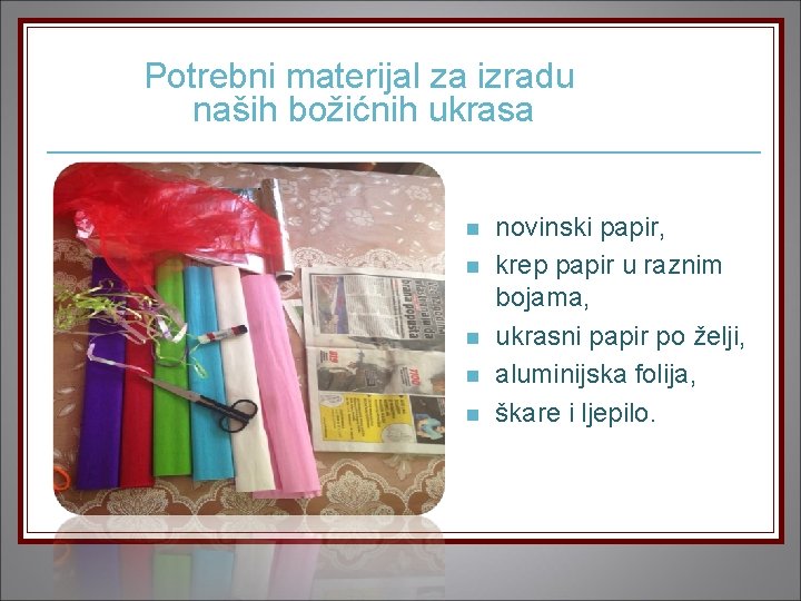 Potrebni materijal za izradu naših božićnih ukrasa n n novinski papir, krep papir u