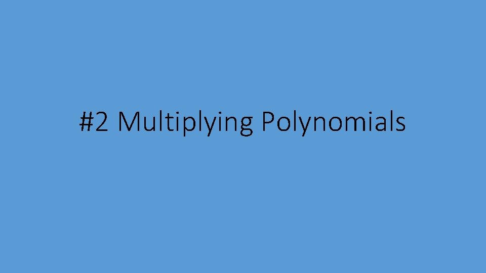 #2 Multiplying Polynomials 