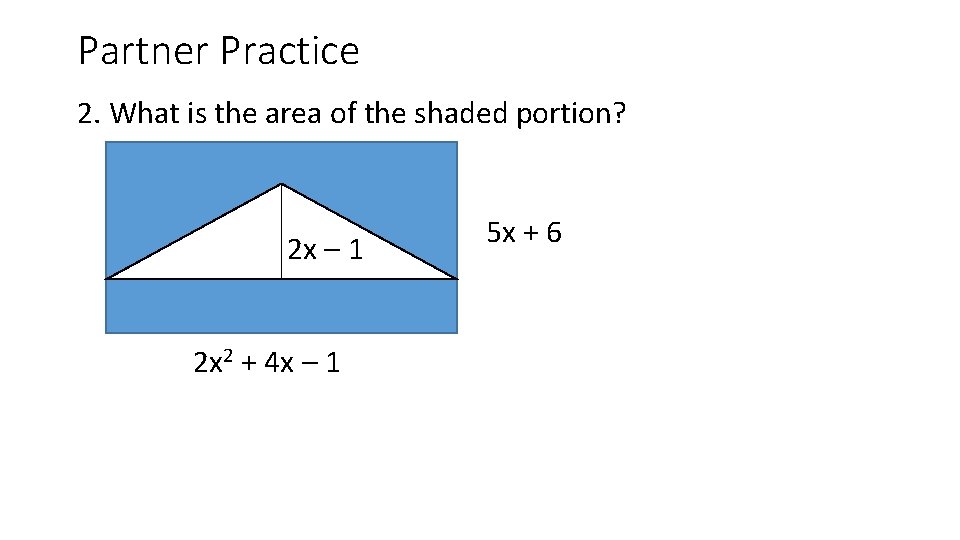 Partner Practice 2. What is the area of the shaded portion? 2 x –