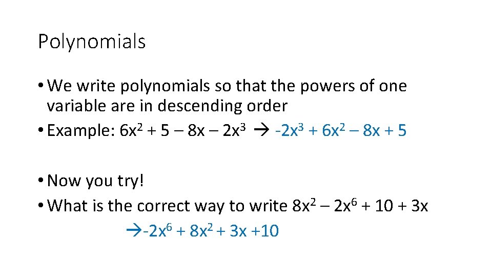 Polynomials • We write polynomials so that the powers of one variable are in