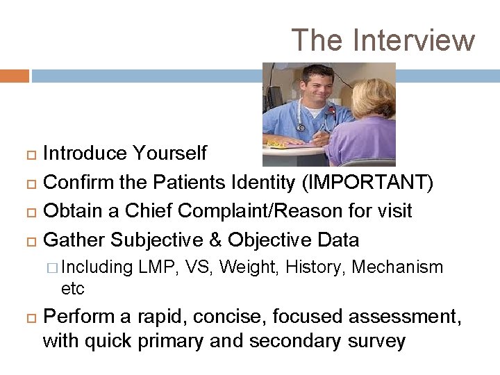 The Interview Introduce Yourself Confirm the Patients Identity (IMPORTANT) Obtain a Chief Complaint/Reason for
