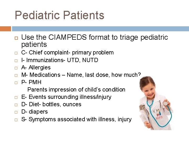 Pediatric Patients Use the CIAMPEDS format to triage pediatric patients C- Chief complaint- primary