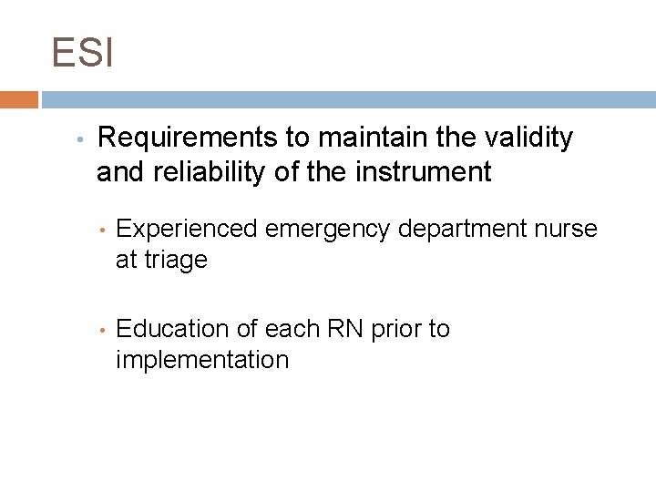 ESI • Requirements to maintain the validity and reliability of the instrument • Experienced