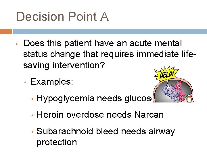 Decision Point A • Does this patient have an acute mental status change that