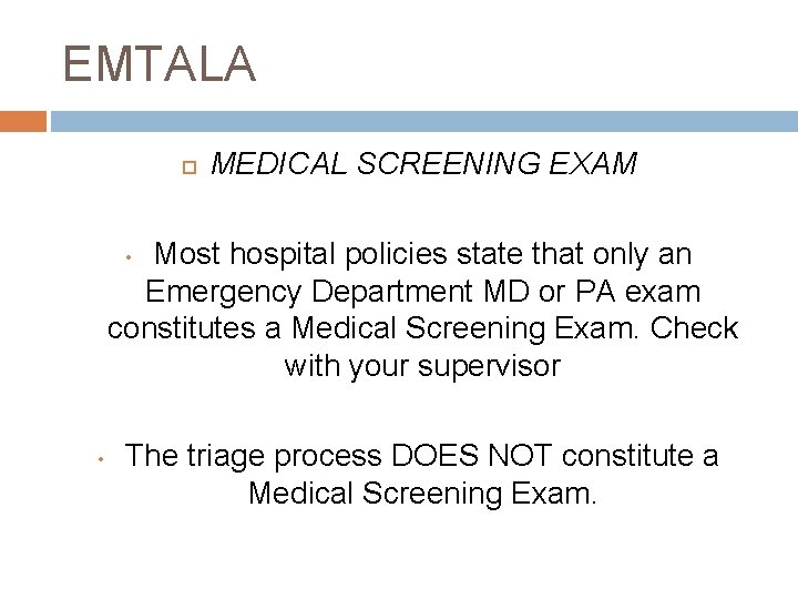 EMTALA MEDICAL SCREENING EXAM Most hospital policies state that only an Emergency Department MD