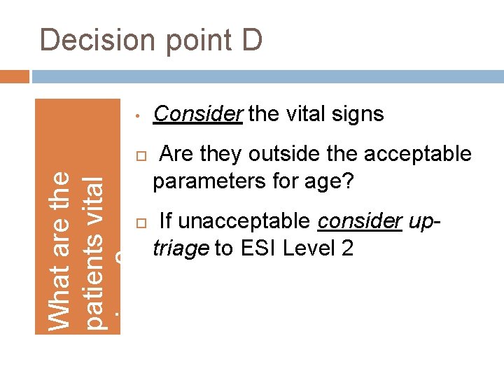 Decision point D • What are the patients vital signs? Consider the vital signs
