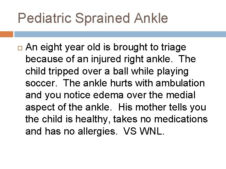 Pediatric Sprained Ankle An eight year old is brought to triage because of an
