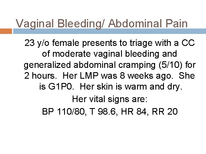 Vaginal Bleeding/ Abdominal Pain 23 y/o female presents to triage with a CC of