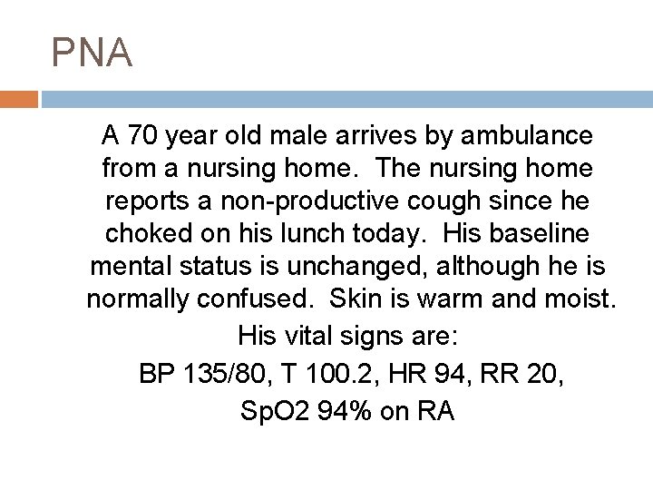 PNA A 70 year old male arrives by ambulance from a nursing home. The