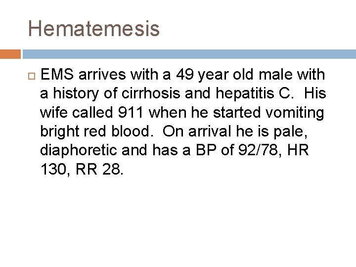 Hematemesis EMS arrives with a 49 year old male with a history of cirrhosis