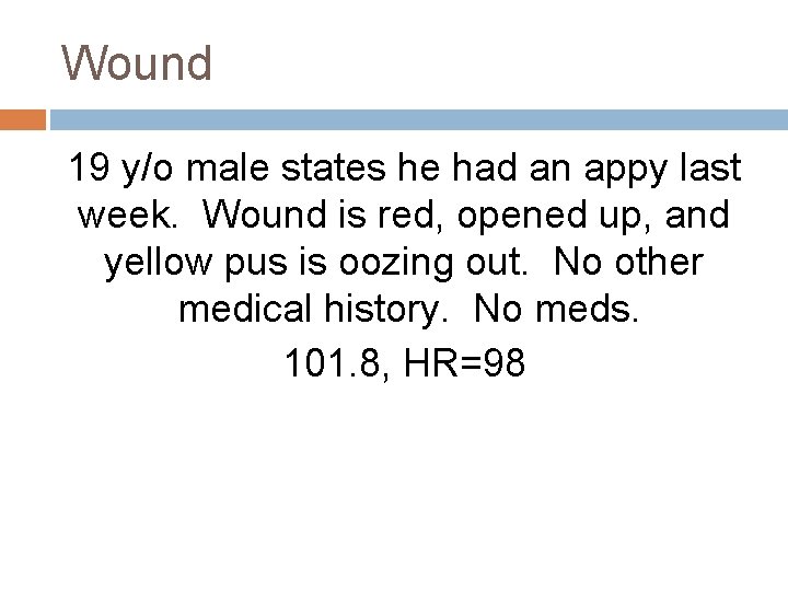 Wound 19 y/o male states he had an appy last week. Wound is red,