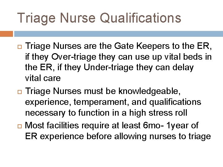 Triage Nurse Qualifications Triage Nurses are the Gate Keepers to the ER, if they