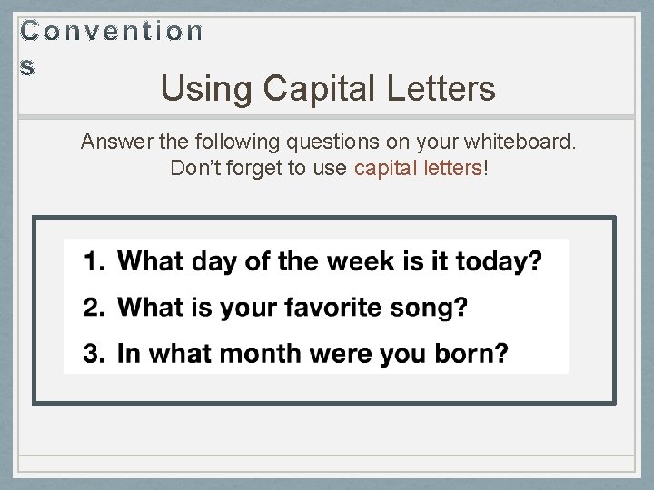 Using Capital Letters Answer the following questions on your whiteboard. Don’t forget to use