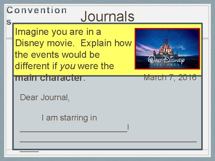 Journals Imagine you are in a Disney movie. Explain how the events would be