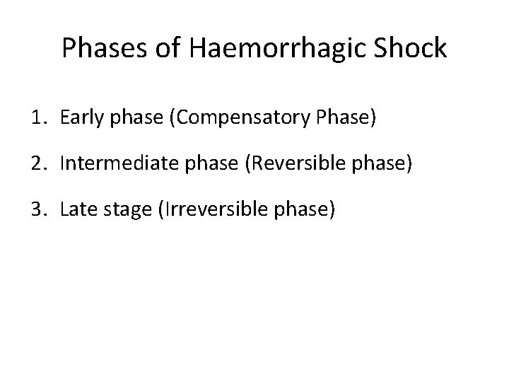 Phases of Haemorrhagic Shock 1. Early phase (Compensatory Phase) 2. Intermediate phase (Reversible phase)