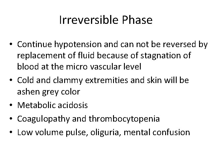 Irreversible Phase • Continue hypotension and can not be reversed by replacement of fluid