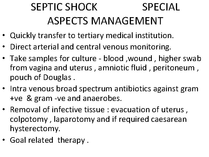 SEPTIC SHOCK SPECIAL ASPECTS MANAGEMENT • Quickly transfer to tertiary medical institution. • Direct