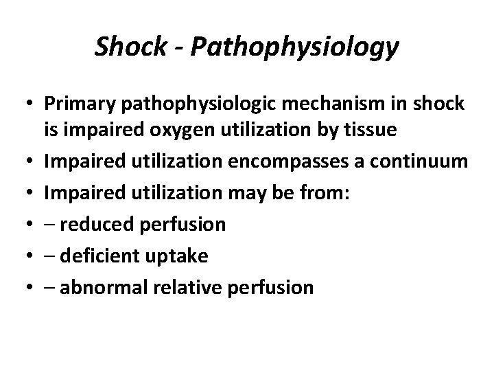 Shock - Pathophysiology • Primary pathophysiologic mechanism in shock is impaired oxygen utilization by