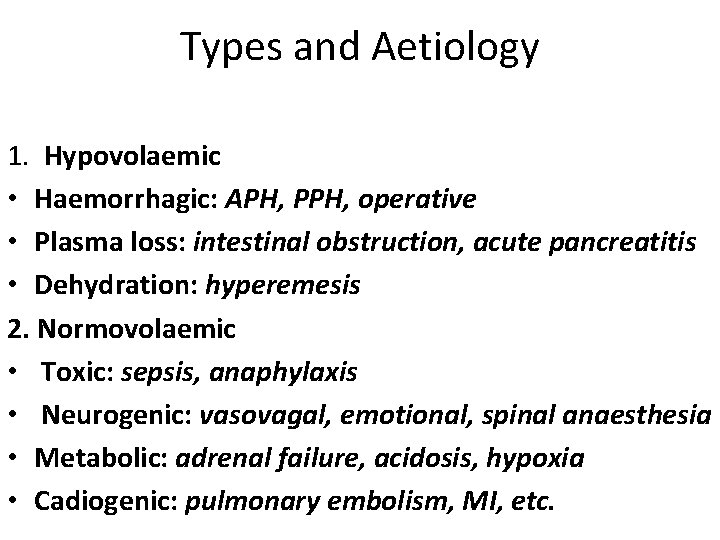 Types and Aetiology 1. Hypovolaemic • Haemorrhagic: APH, PPH, operative • Plasma loss: intestinal