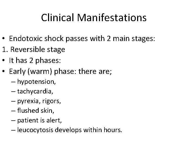 Clinical Manifestations • Endotoxic shock passes with 2 main stages: 1. Reversible stage •