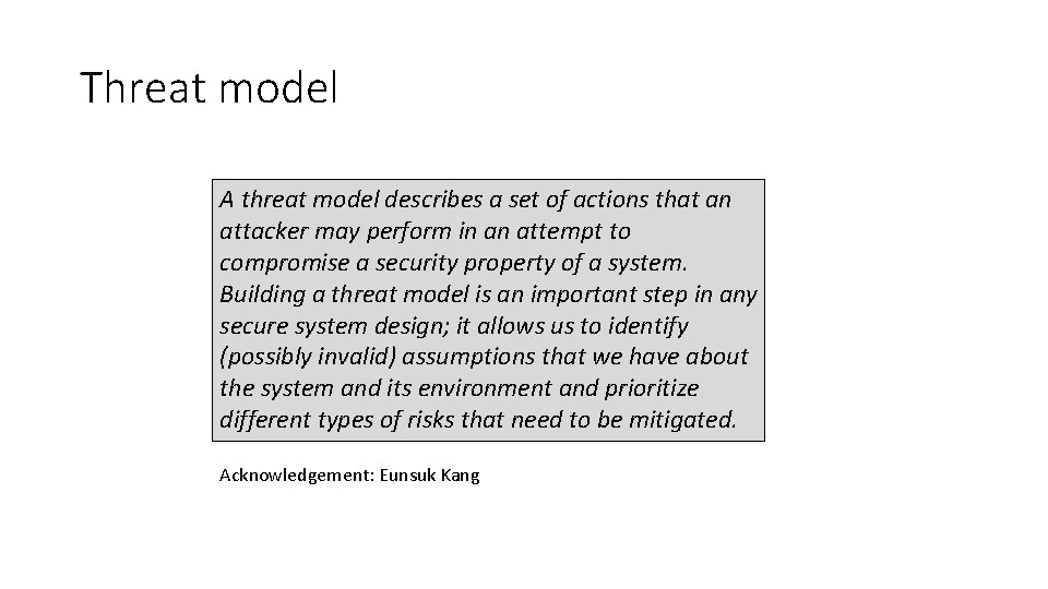 Threat model A threat model describes a set of actions that an attacker may
