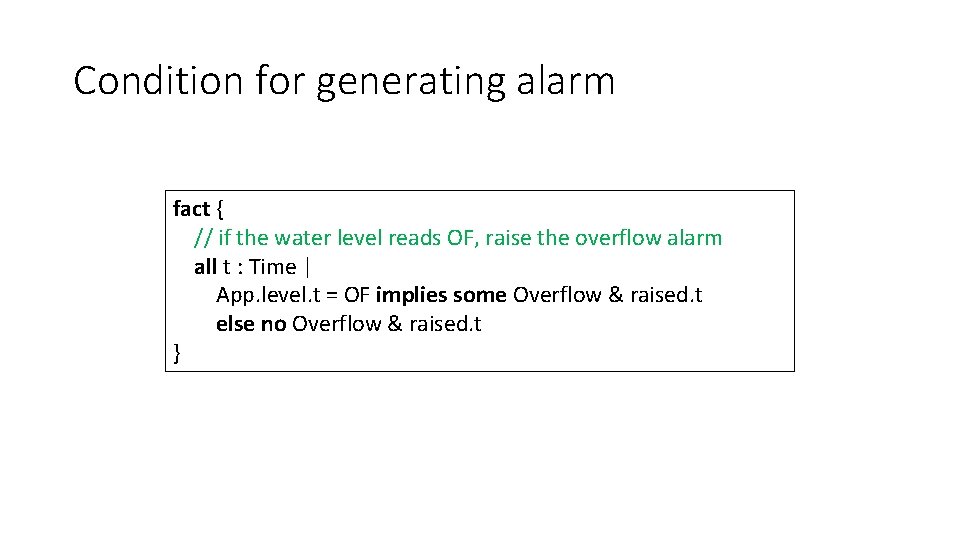 Condition for generating alarm fact { // if the water level reads OF, raise