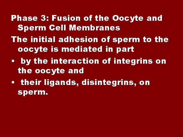 Phase 3: Fusion of the Oocyte and Sperm Cell Membranes The initial adhesion of