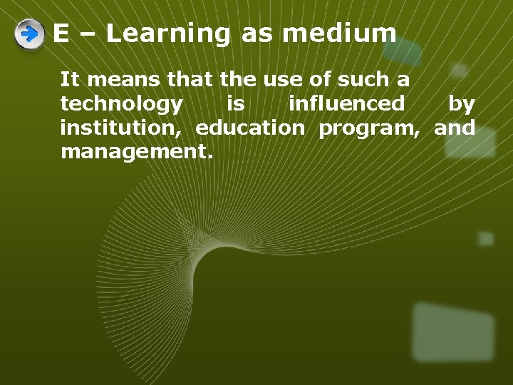 E – Learning as medium It means that the use of such a technology