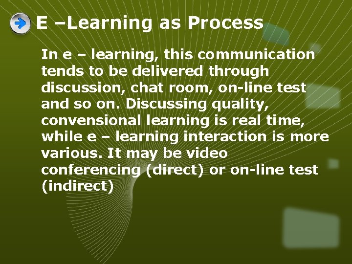 E –Learning as Process In e – learning, this communication tends to be delivered