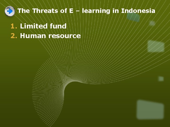 The Threats of E – learning in Indonesia 1. Limited fund 2. Human resource