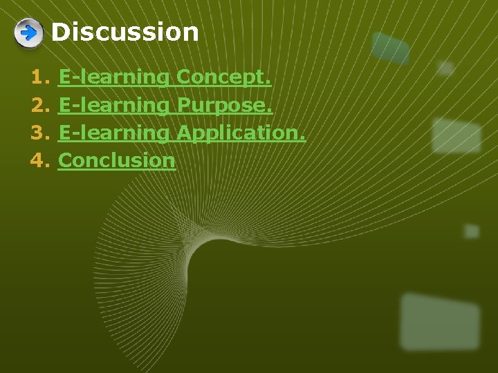 Discussion 1. 2. 3. 4. E-learning Concept. E-learning Purpose. E-learning Application. Conclusion 