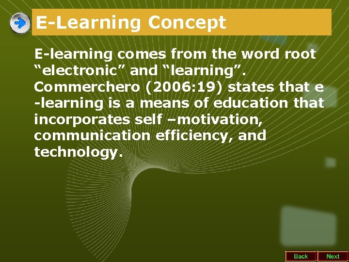 E-Learning Concept E-learning comes from the word root “electronic” and “learning”. Commerchero (2006: 19)