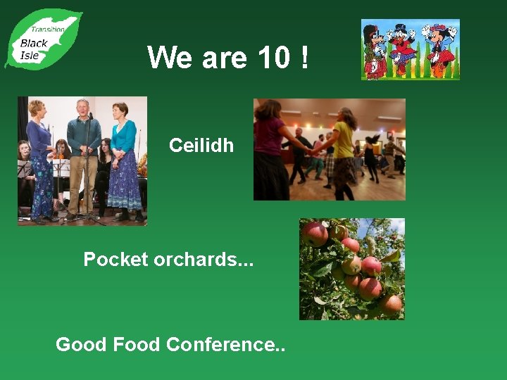 We are 10 ! …. . Ceilidh Pocket orchards. . . Good Food Conference.