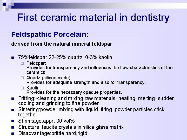 First ceramic material in dentistry Feldspathic Porcelain: derived from the natural mineral feldspar n