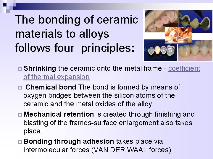 The bonding of ceramic materials to alloys follows four principles: ¨ Shrinking the ceramic