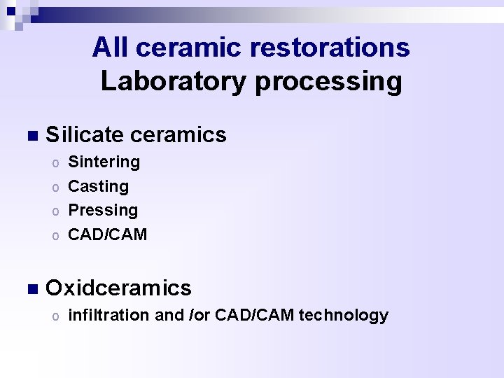 All ceramic restorations Laboratory processing n Silicate ceramics Sintering o Casting o Pressing o