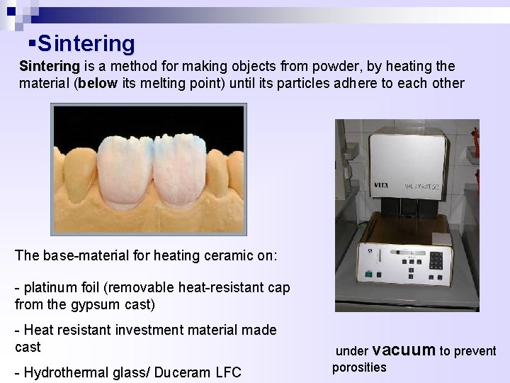 §Sintering is a method for making objects from powder, by heating the Sintering material