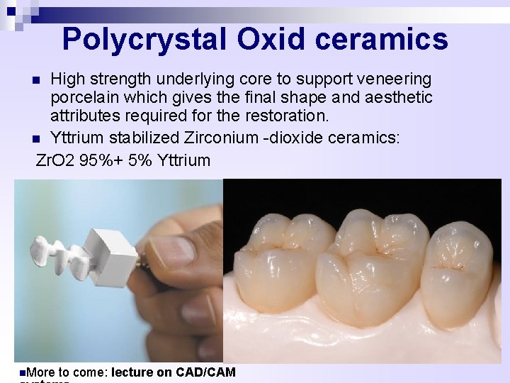 Polycrystal Oxid ceramics High strength underlying core to support veneering porcelain which gives the